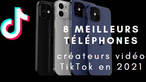 Top 8 meilleurs téléphones pour les créateurs vidéo TikTok en 2021