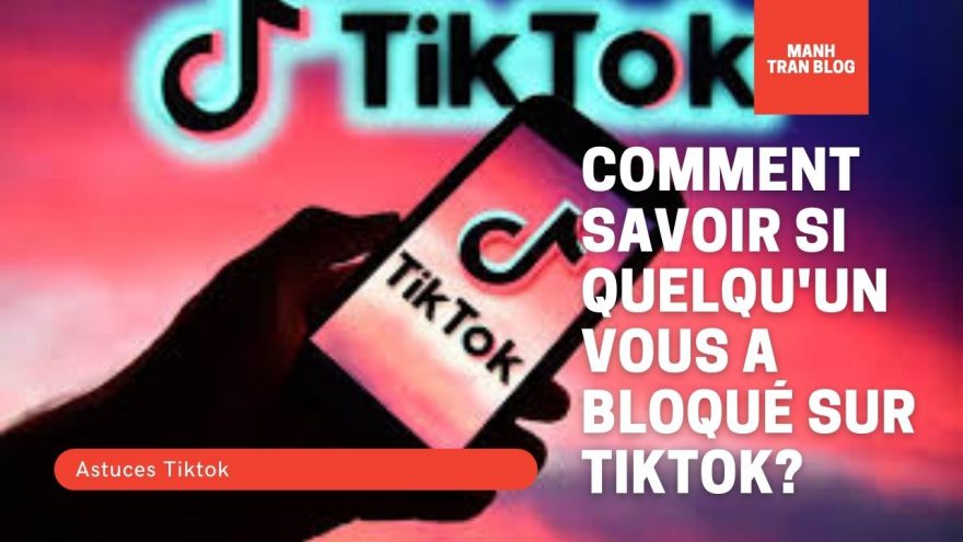 Comment savoir si quelqu'un vous a bloqué sur TikTok?
